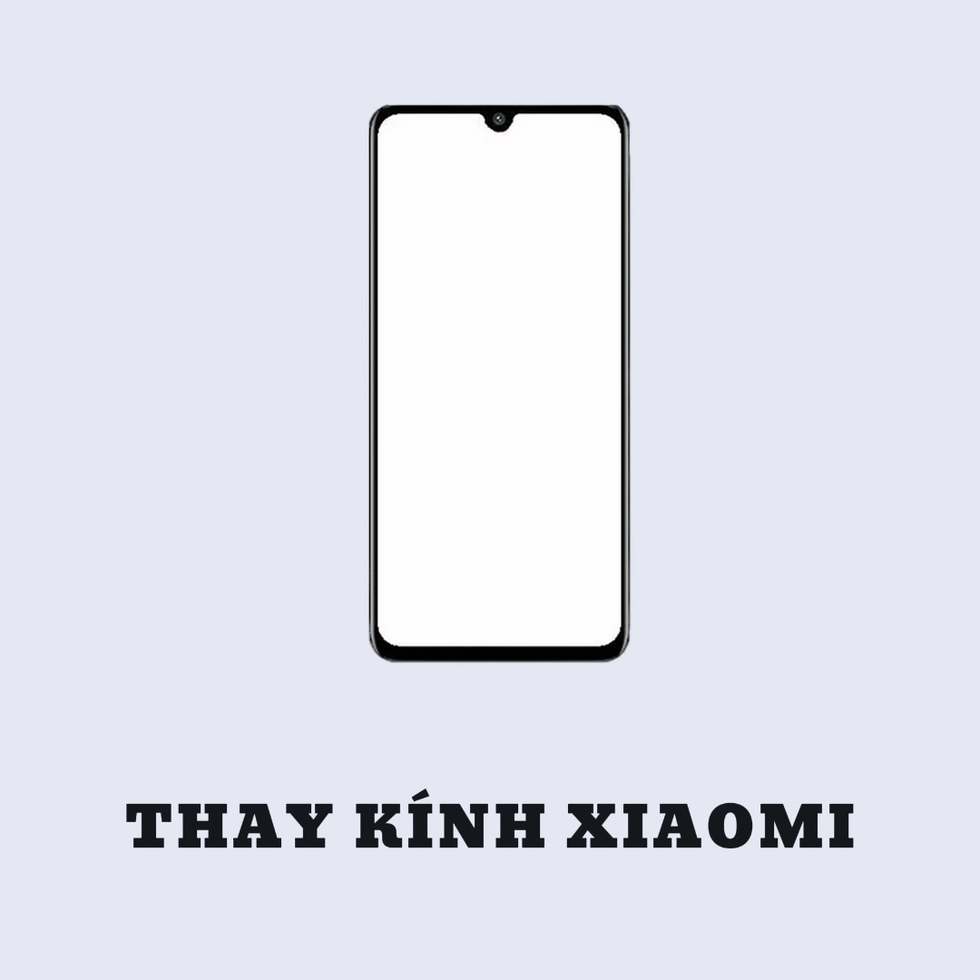 BẢNG GIÁ THAY KÍNH XIAOMI